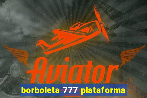 borboleta 777 plataforma